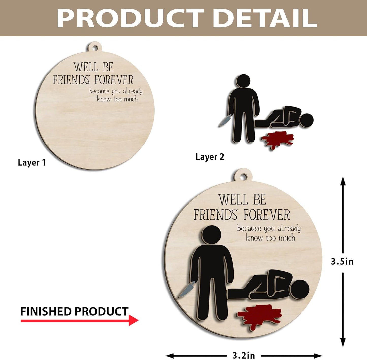 Funny Christmas Ornament – Dark Humor “We’ll Be Friends Forever, You Already Know Too Much” Wooden Round Tree Decoration, Adult Gag Gift for White Elephant, Secret Santa Exchange