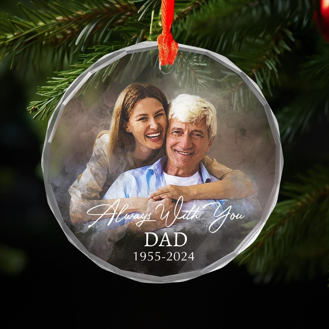 Custom Photo Memorial Glass Ornament - Personalized Christmas Portrait Ornament - Loss of Dad Gift - Always with You Remembrance Gift